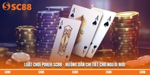 Luật Chơi Poker SC88 - Hướng Dẫn Chi Tiết Cho Người Mới