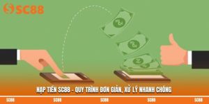 Nạp Tiền SC88 – Quy Trình Đơn Giản, Xử Lý Nhanh Chóng